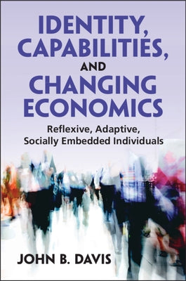 Identity, Capabilities, and Changing Economics by Davis, John B.