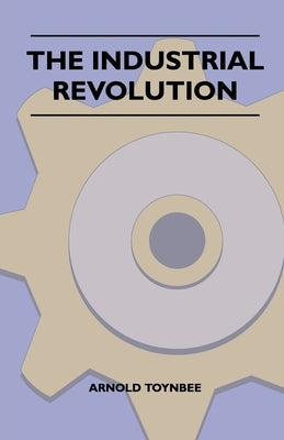 The Industrial Revolution by Toynbee, Arnold