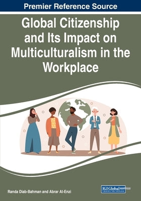 Global Citizenship and Its Impact on Multiculturalism in the Workplace by Diab-Bahman, Randa