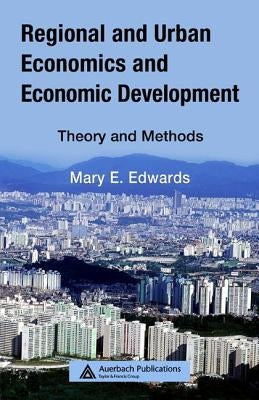 Regional and Urban Economics and Economic Development: Theory and Methods by Edwards, Mary E.