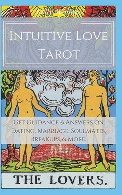 Intuitive Love Tarot - Get Guidance & Answers on Dating, Marriage, Soulmates, Breakups, & More. by Wallace, Kelly