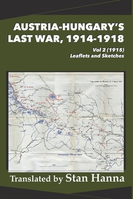 Austria-Hungary's Last War, 1914-1918 Vol 2 (1915): Leaflets and Sketches by Hanna, Stan