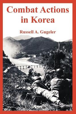 Combat Actions in Korea by Gugeler, Russell A.