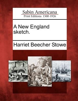 A New England Sketch. by Stowe, Harriet Beecher