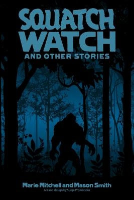 Squatch Watch and Other Stories by Smith, Mason