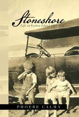 Stoneshore: Life on Vashon Island 1924-1932 by Calma, Phoebe