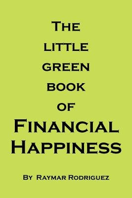 The Little Green Book of Financial Happiness by Rodriguez, Raymar