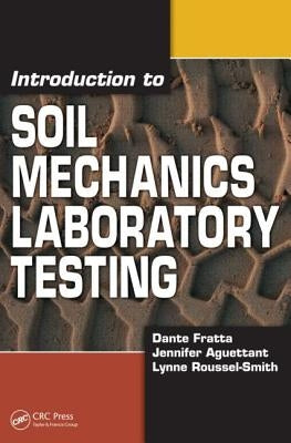 Introduction to Soil Mechanics Laboratory Testing by Fratta, Dante