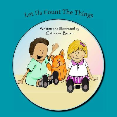 Let us Count The Things by Brown, Catherine J.