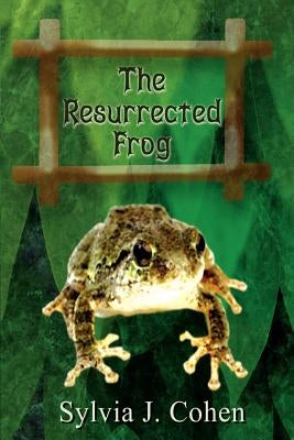 The Resurrected Frog by Cohen, Sylvia J.