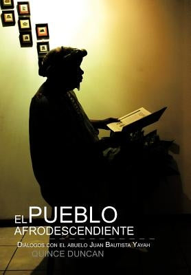 El Pueblo Afrodescendiente: Di Logos Con El Abuelo Juan Bautista Yayah by Duncan, Quince