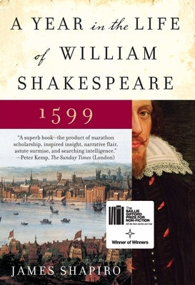 A Year in the Life of William Shakespeare: 1599 by Shapiro, James