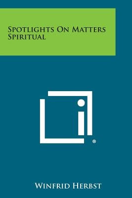 Spotlights on Matters Spiritual by Herbst, Winfrid