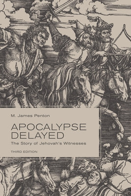 Apocalypse Delayed: The Story of Jehovah's Witnesses, Third Edition by Penton, M. James