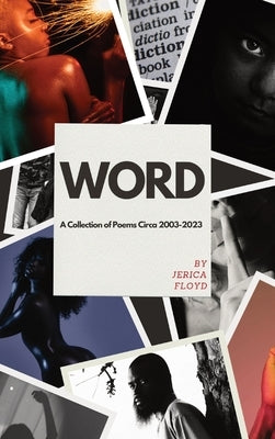 Word: A Collection of Poems Circa 2003-2023 by Floyd, Jerica J.