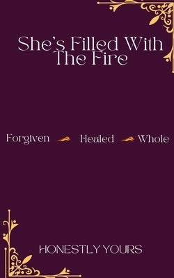 She's Filled With The Fire by Honestlyyours