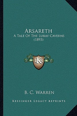 Arsareth: A Tale Of The Luray Caverns (1893) by Warren, B. C.