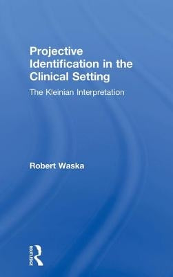 Projective Identification in the Clinical Setting: A Kleinian ...