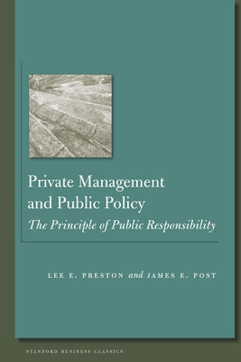 Private Management and Public Policy: The Principle of Public Responsibility by Post, James