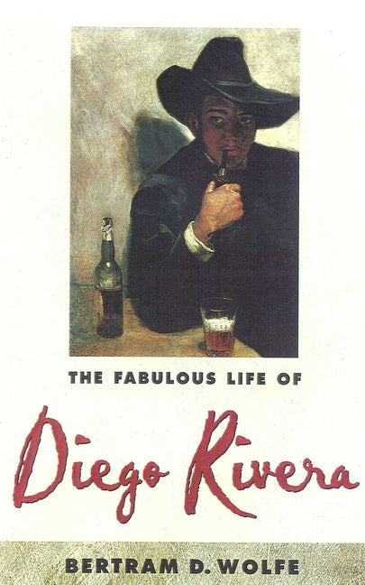 The Fabulous Life of Diego Rivera by Wolfe, Betram D.