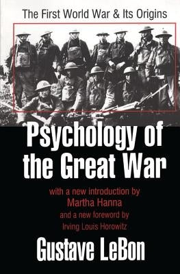 Psychology of the Great War: The First World War and Its Origins by Le Bon, Gustave