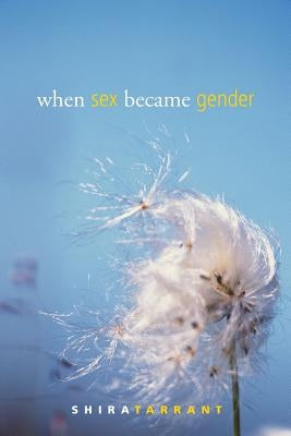 When Sex Became Gender by Tarrant, Shira