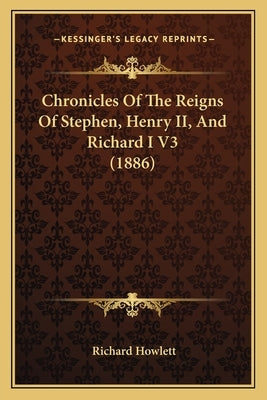 Chronicles Of The Reigns Of Stephen, Henry II, And Richard I V3 (1886) by Howlett, Richard