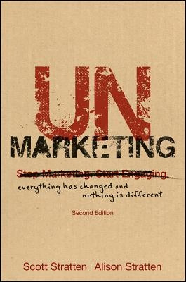 Unmarketing: Everything Has Changed and Nothing Is Different by Stratten, Scott