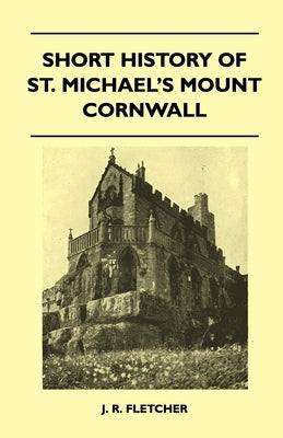 Short History of St. Michael's Mount Cornwall by Fletcher, J. R.