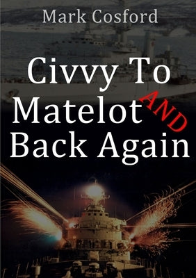 Civvy to Matelot and Back Again by Cosford, Mark
