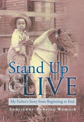 Stand Up and Live: My Father's Story from Beginning to End by Womack, Audrienne Roberts