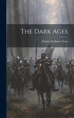 The Dark Ages by Charles Scribner's Sons