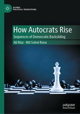 How Autocrats Rise: Sequences of Democratic Backsliding by Riaz, Ali