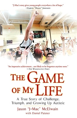 The Game of My Life: A True Story of Challenge, Triumph, and Growing Up Autistic by McElwain, Jason J-Mac