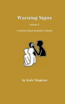 Warning Signs - Volume 3: A memoir about domestic violence by Mageau, Kate