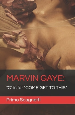Marvin Gaye: "C" is for "COME GET TO THIS" by Scagnetti, Primo