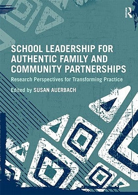 School Leadership for Authentic Family and Community Partnerships: Research Perspectives for Transforming Practice by Auerbach, Susan