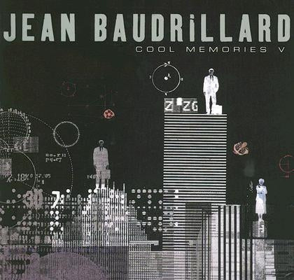 Cool Memories V: 2000 - 2004 by Baudrillard, Jean