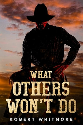 What Others Won't Do by Whitmore, Robert