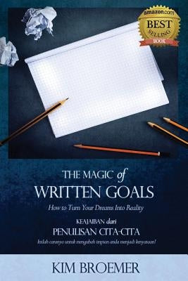 The Magic of Written Goals (Indonesian Version): How to Turn Your Dreams Into Reality by Broemer, Kim