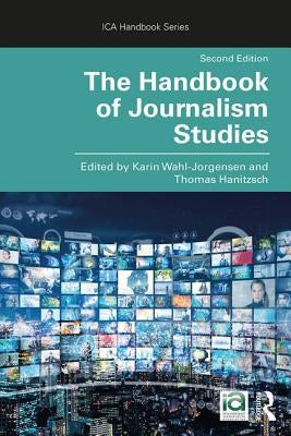 The Handbook of Journalism Studies by Wahl-Jorgensen, Karin
