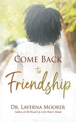 Come Back to Friendship by Moorer, Laverna