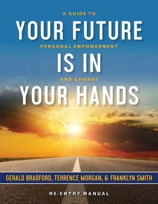 Your Future Is in Your Hands: A Personal Guide to Empowerment and Change by Bradford, Gerald