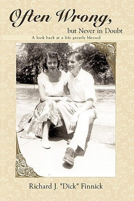 Often Wrong, but Never in Doubt: A look back at a life greatly blessed by Finnick, Richard J. Dick