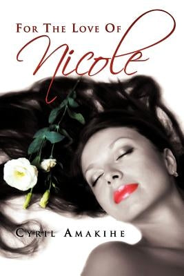 For the Love of Nicole by Amakihe, Cyril