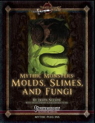 Mythic Monsters: Molds, Slimes, and Fungi by Nelson, Jason