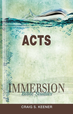 Immersion Bible Studies: Acts by Keener, Craig S.
