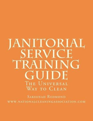 Janitorial Service Training Guide: The Universal Way to Clean by Redmond, Sakeenah