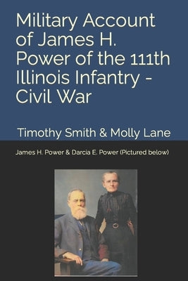 Military Account of James H. Power of the 111th Illinois Infantry During the Civil War by Lane, Molly Michelle