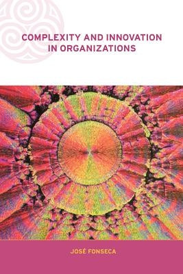 Complexity and Innovation in Organizations by Fonseca, Jose